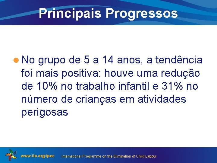 Principais Progressos l No grupo de 5 a 14 anos, a tendência foi mais