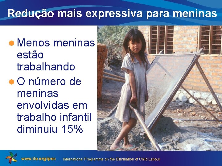 Redução mais expressiva para meninas l Menos meninas estão trabalhando l O número de