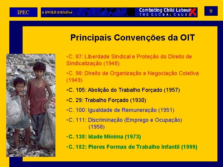 9 IPEC Principais Convenções da OIT • C. 87: Liberdade Sindical e Proteção do