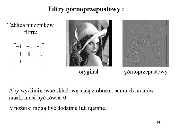Filtry górnoprzepustowy : Tablica mnożników filtru: oryginał górnoprzepustowy Aby wyeliminować składową stałą z obrazu,