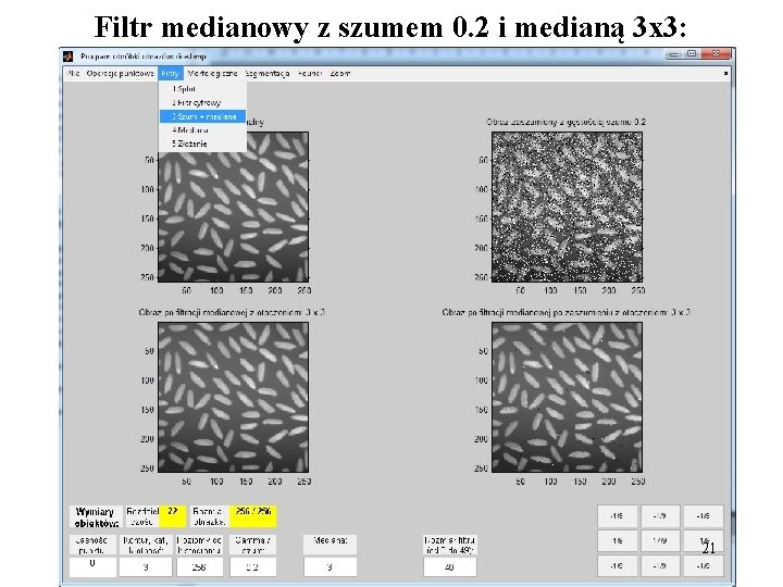 Filtr medianowy z szumem 0. 2 i medianą 3 x 3: 21 