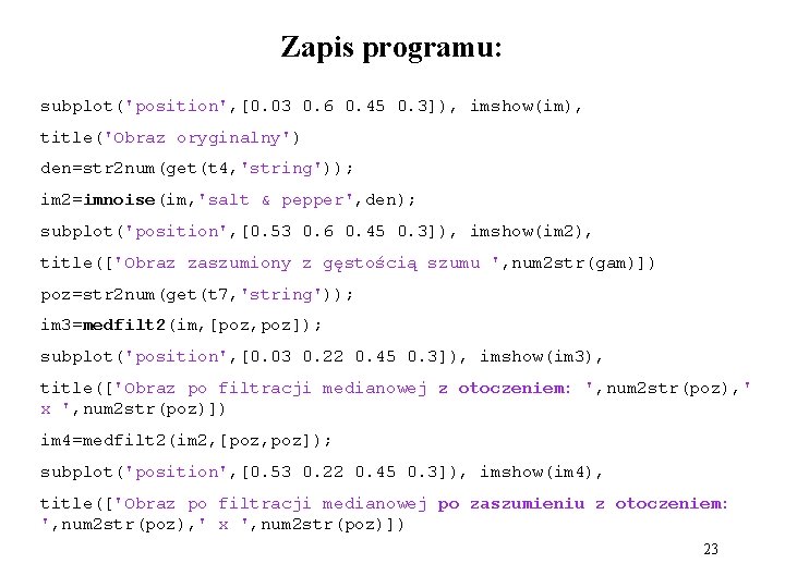 Zapis programu: subplot('position', [0. 03 0. 6 0. 45 0. 3]), imshow(im), title('Obraz oryginalny')