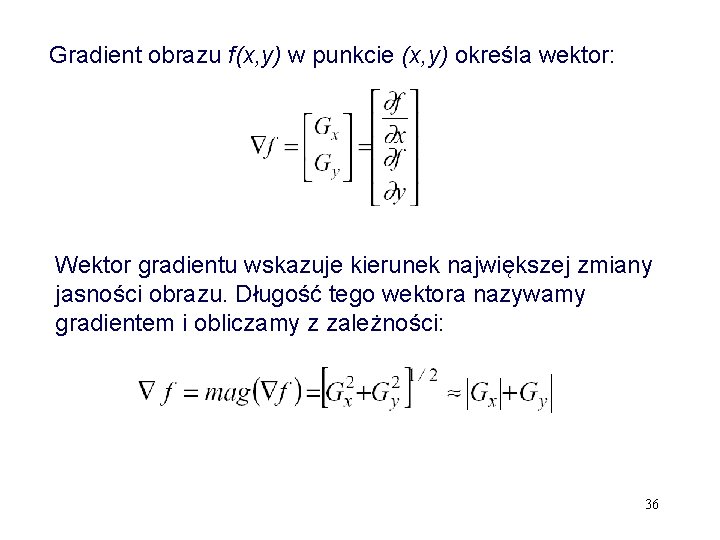 Gradient obrazu f(x, y) w punkcie (x, y) określa wektor: Wektor gradientu wskazuje kierunek