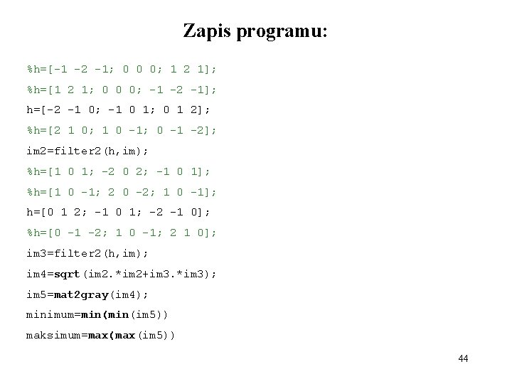 Zapis programu: %h=[-1 -2 -1; 0 0 0; 1 2 1]; %h=[1 2 1;