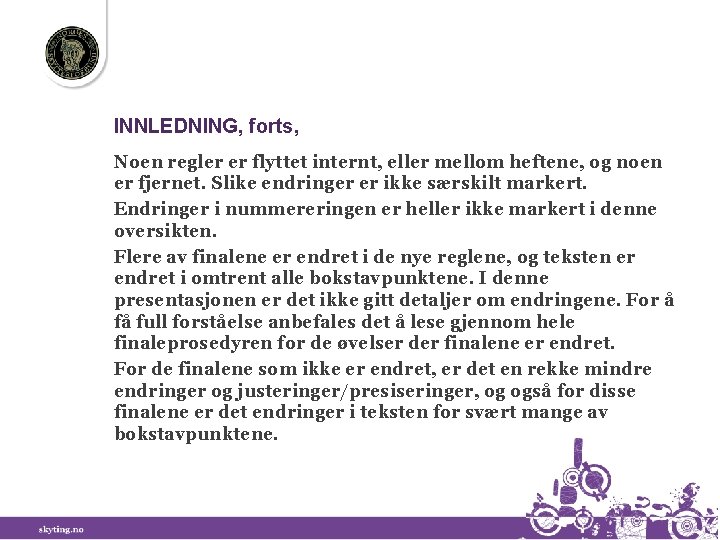 INNLEDNING, forts, Noen regler er flyttet internt, eller mellom heftene, og noen er fjernet.