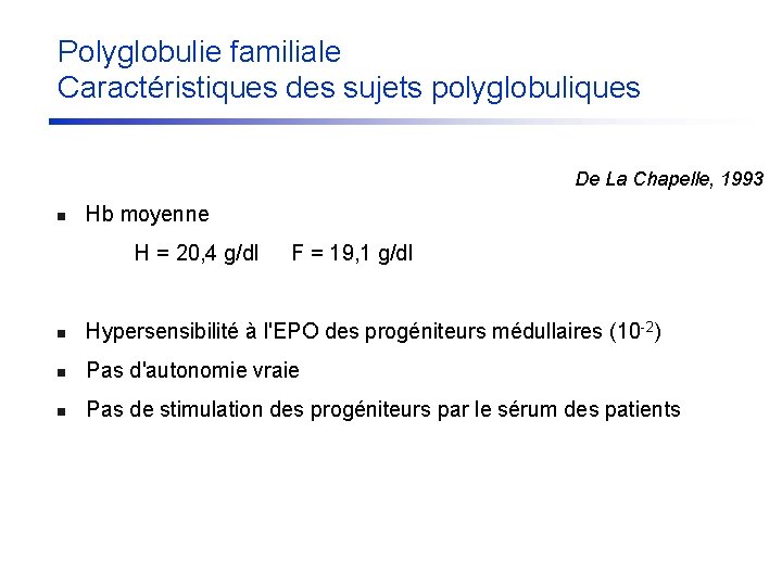 Polyglobulie familiale Caractéristiques des sujets polyglobuliques De La Chapelle, 1993 n Hb moyenne H