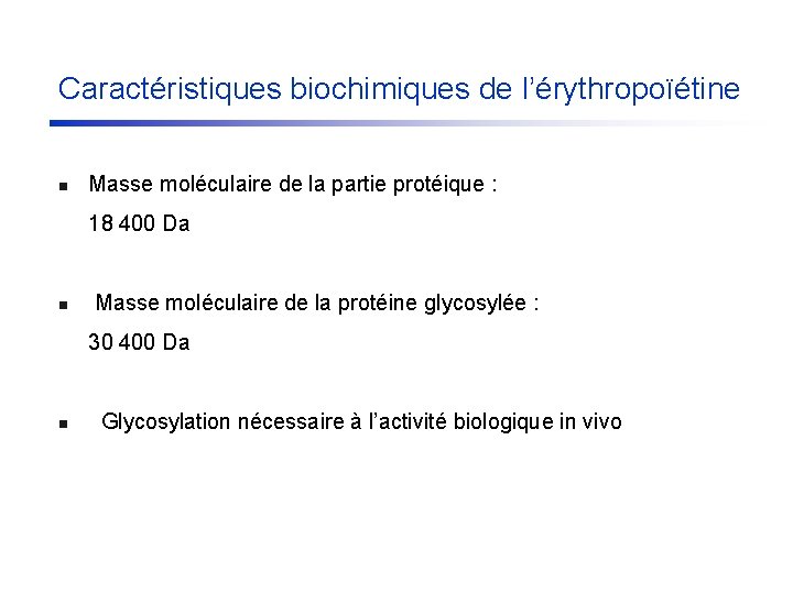 Caractéristiques biochimiques de l’érythropoïétine n Masse moléculaire de la partie protéique : 18 400