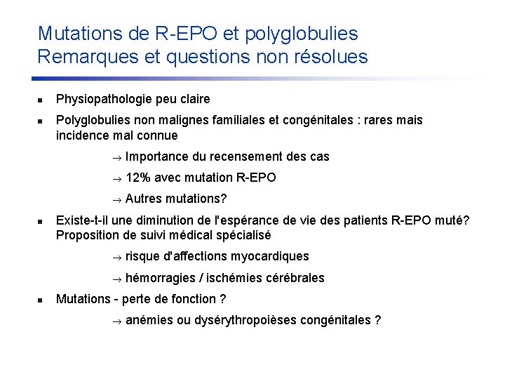Mutations de R-EPO et polyglobulies Remarques et questions non résolues n n Physiopathologie peu