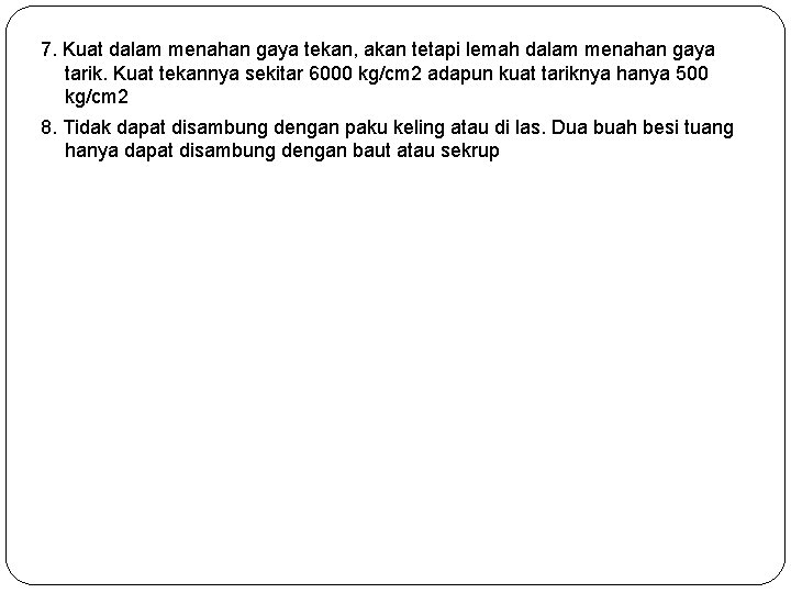 7. Kuat dalam menahan gaya tekan, akan tetapi lemah dalam menahan gaya tarik. Kuat