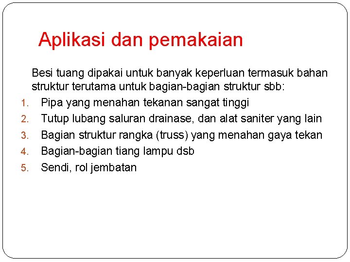 Aplikasi dan pemakaian Besi tuang dipakai untuk banyak keperluan termasuk bahan struktur terutama untuk