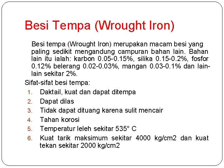 Besi Tempa (Wrought Iron) Besi tempa (Wrought Iron) merupakan macam besi yang paling sedikit