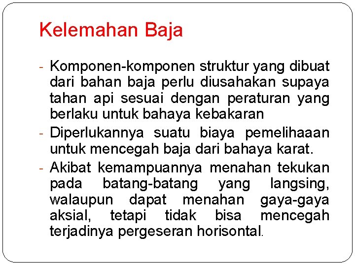 Kelemahan Baja - Komponen-komponen struktur yang dibuat dari bahan baja perlu diusahakan supaya tahan