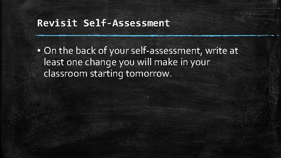 Revisit Self-Assessment ▪ On the back of your self-assessment, write at least one change
