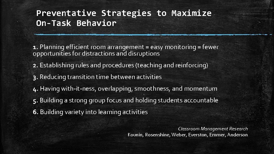 Preventative Strategies to Maximize On-Task Behavior 1. Planning efficient room arrangement = easy monitoring
