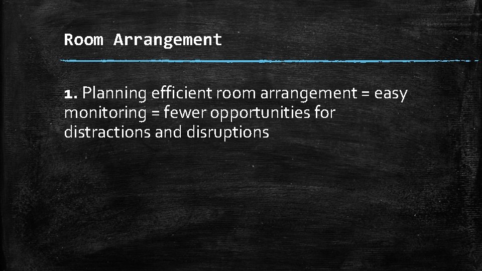 Room Arrangement 1. Planning efficient room arrangement = easy monitoring = fewer opportunities for