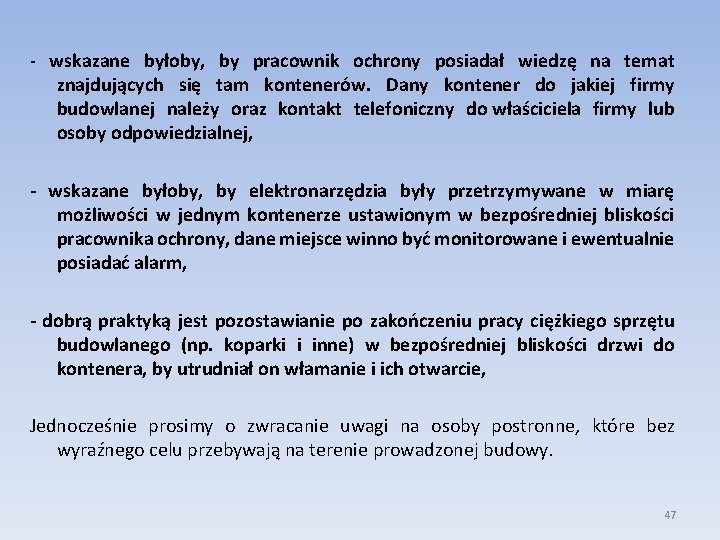 - wskazane byłoby, by pracownik ochrony posiadał wiedzę na temat znajdujących się tam kontenerów.