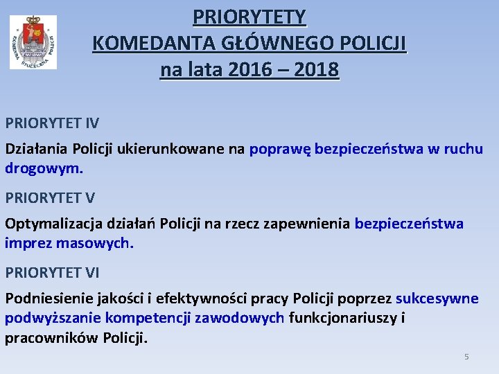 PRIORYTETY KOMEDANTA GŁÓWNEGO POLICJI na lata 2016 – 2018 PRIORYTET IV Działania Policji ukierunkowane