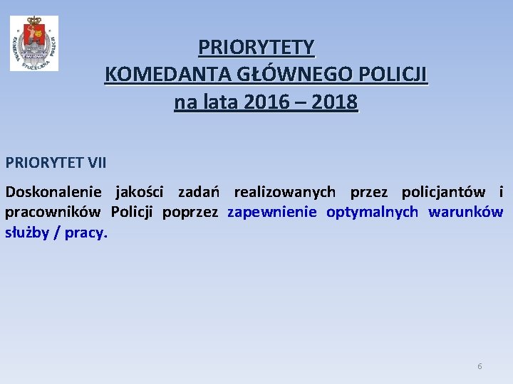 PRIORYTETY KOMEDANTA GŁÓWNEGO POLICJI na lata 2016 – 2018 PRIORYTET VII Doskonalenie jakości zadań