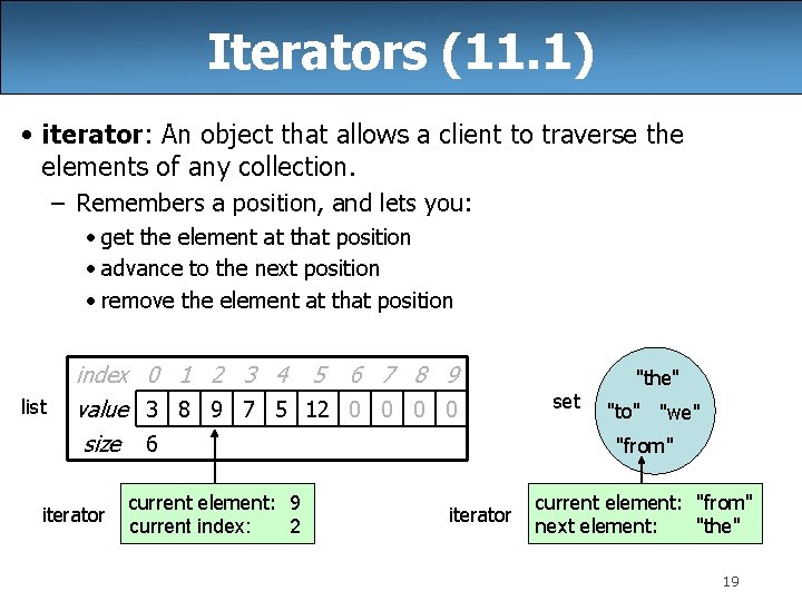 Iterators (11. 1) • iterator: An object that allows a client to traverse the