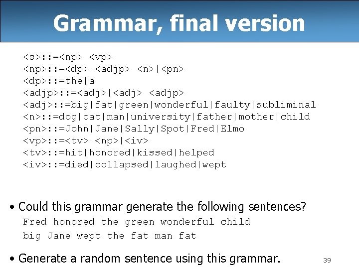 Grammar, final version <s>: : =<np> <vp> <np>: : =<dp> <adjp> <n>|<pn> <dp>: :