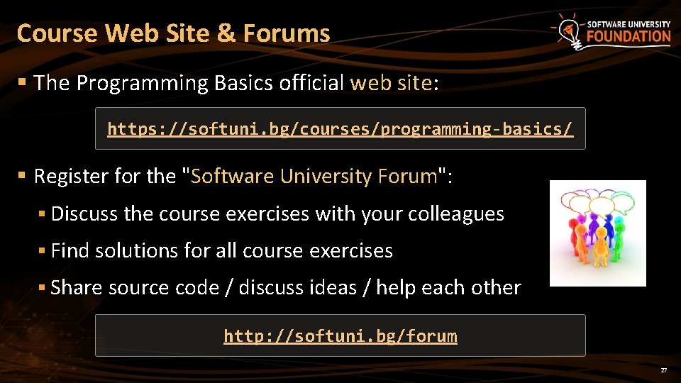 Course Web Site & Forums § The Programming Basics official web site: https: //softuni.