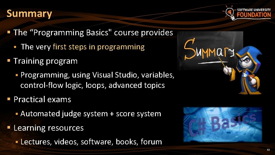 Summary § The “Programming Basics" course provides § The very first steps in programming