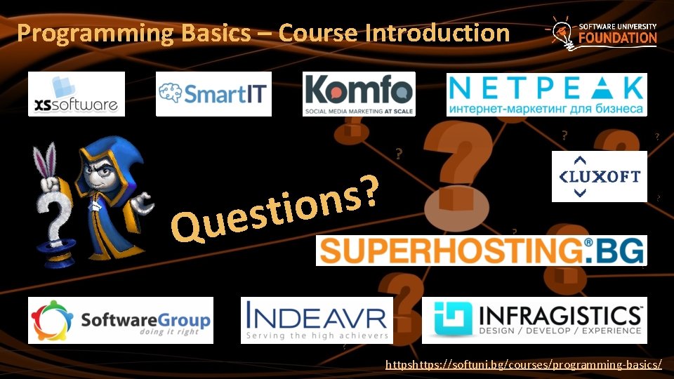 Programming Basics – Course Introduction ? s n stio e u Q ? ?