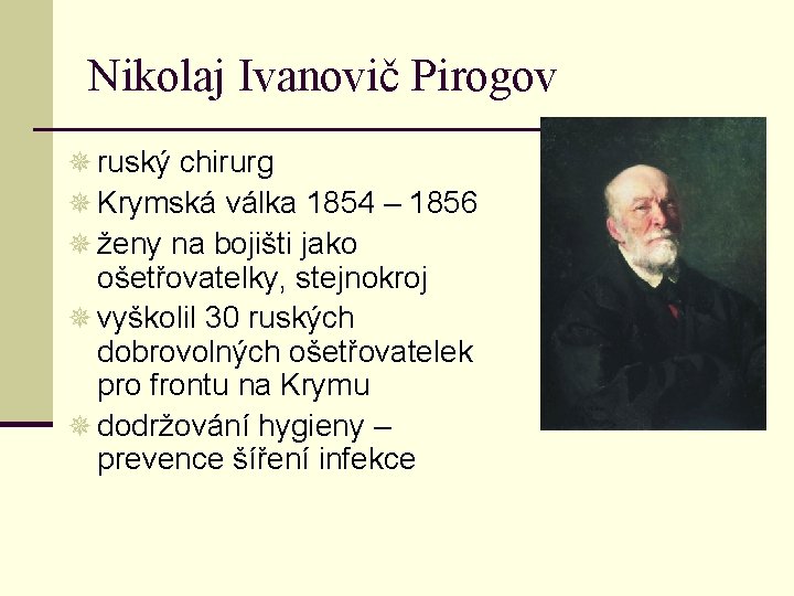 Nikolaj Ivanovič Pirogov ¯ ruský chirurg ¯ Krymská válka 1854 – 1856 ¯ ženy