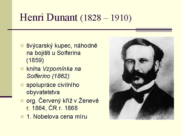 Henri Dunant (1828 – 1910) ¯ švýcarský kupec, náhodně ¯ ¯ na bojišti u