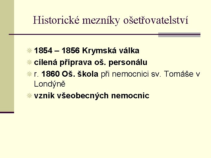 Historické mezníky ošetřovatelství ¯ 1854 – 1856 Krymská válka ¯ cílená příprava oš. personálu