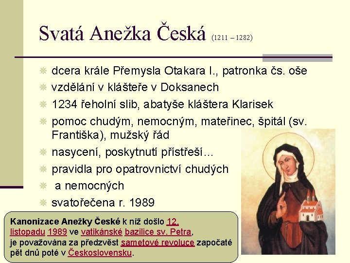 Svatá Anežka Česká (1211 – 1282) ¯ dcera krále Přemysla Otakara I. , patronka