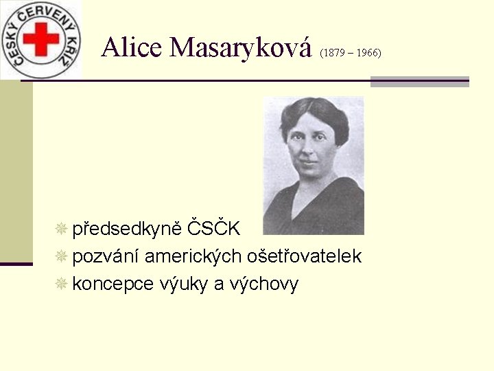 Alice Masaryková (1879 – 1966) ¯ předsedkyně ČSČK ¯ pozvání amerických ošetřovatelek ¯ koncepce