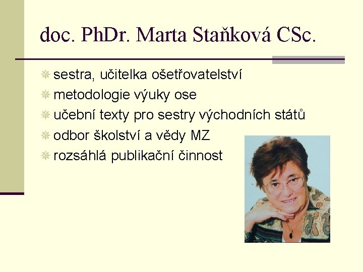 doc. Ph. Dr. Marta Staňková CSc. ¯ sestra, učitelka ošetřovatelství ¯ metodologie výuky ose