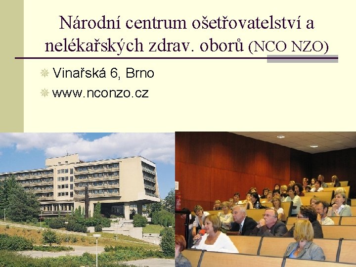 Národní centrum ošetřovatelství a nelékařských zdrav. oborů (NCO NZO) ¯ Vinařská 6, Brno ¯