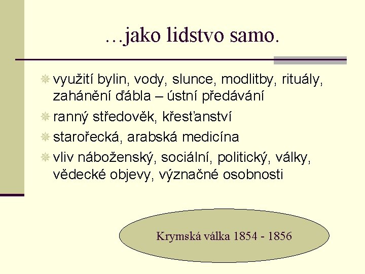 …jako lidstvo samo. ¯ využití bylin, vody, slunce, modlitby, rituály, zahánění ďábla – ústní