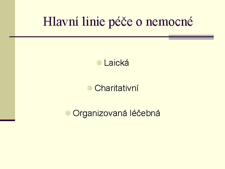 Hlavní linie péče o nemocné ¯ Laická ¯ Charitativní ¯ Organizovaná léčebná 