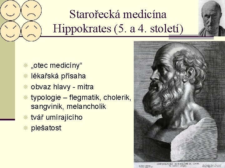 Starořecká medicína Hippokrates (5. a 4. století) ¯ „otec medicíny“ ¯ lékařská přísaha ¯