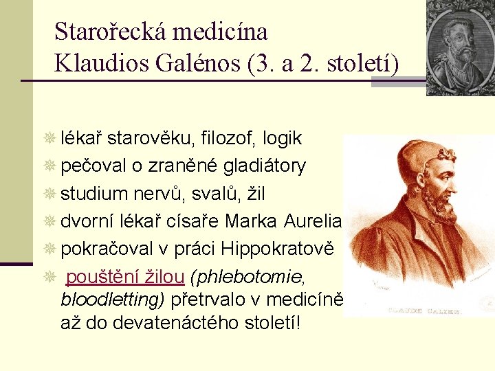 Starořecká medicína Klaudios Galénos (3. a 2. století) ¯ lékař starověku, filozof, logik ¯