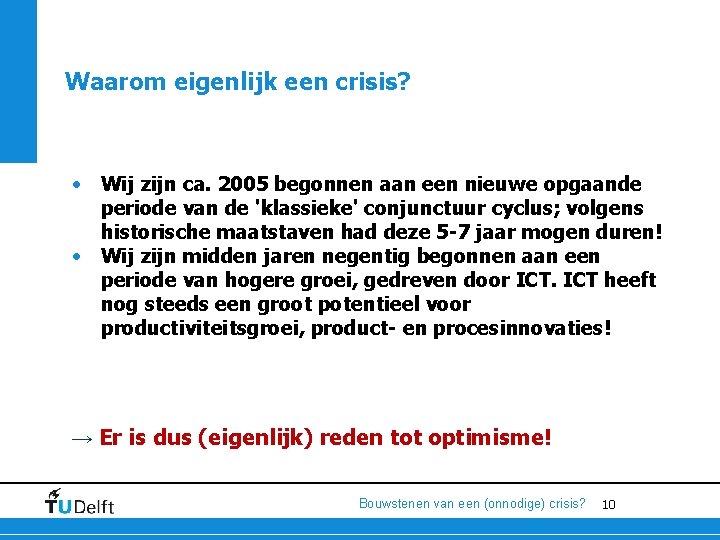 Waarom eigenlijk een crisis? • Wij zijn ca. 2005 begonnen aan een nieuwe opgaande