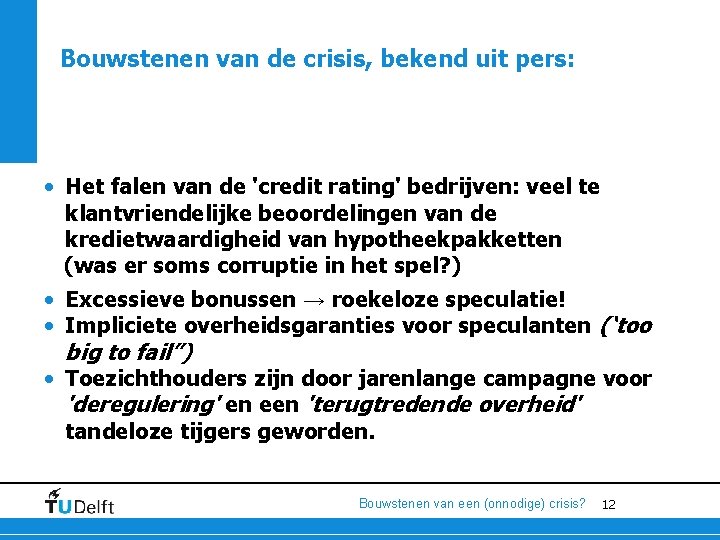 Bouwstenen van de crisis, bekend uit pers: • Het falen van de 'credit rating'