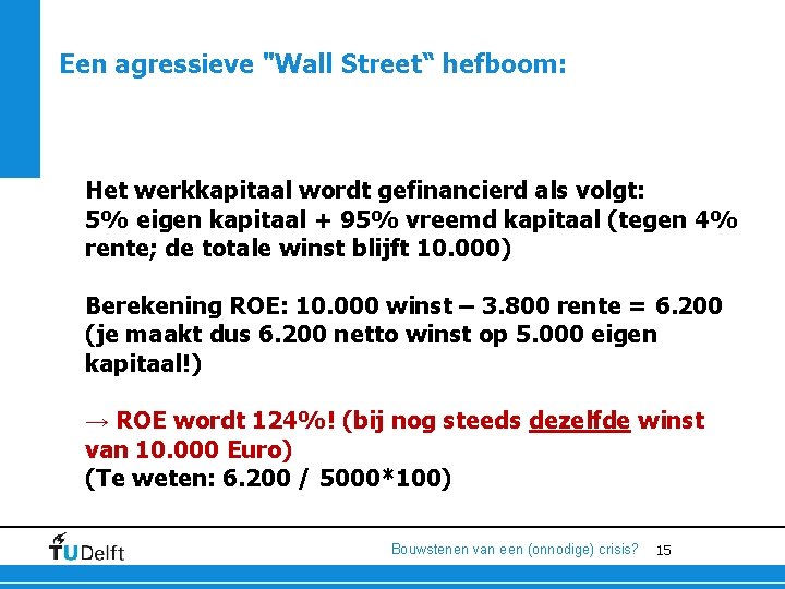 Een agressieve "Wall Street“ hefboom: Het werkkapitaal wordt gefinancierd als volgt: 5% eigen kapitaal