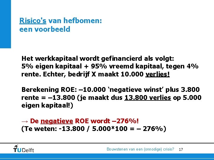 Risico's van hefbomen: een voorbeeld Het werkkapitaal wordt gefinancierd als volgt: 5% eigen kapitaal