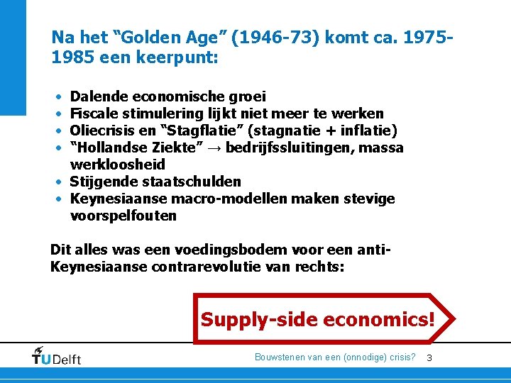 Na het “Golden Age” (1946 -73) komt ca. 19751985 een keerpunt: • • Dalende