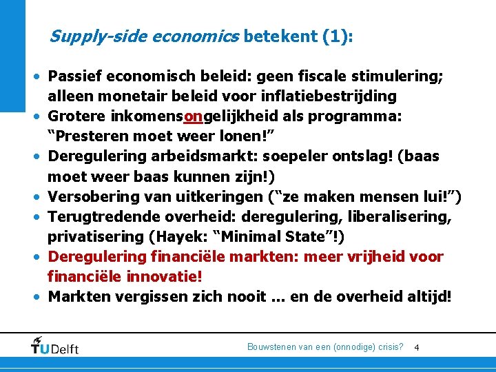 Supply-side economics betekent (1): • Passief economisch beleid: geen fiscale stimulering; alleen monetair beleid