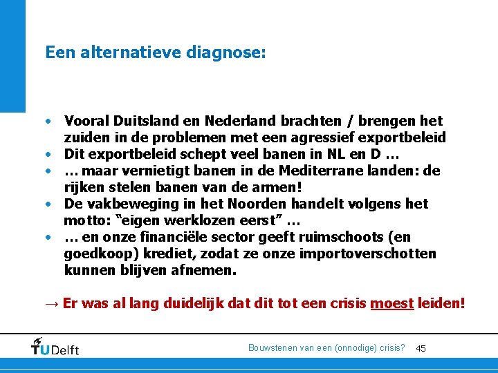 Een alternatieve diagnose: • Vooral Duitsland en Nederland brachten / brengen het zuiden in