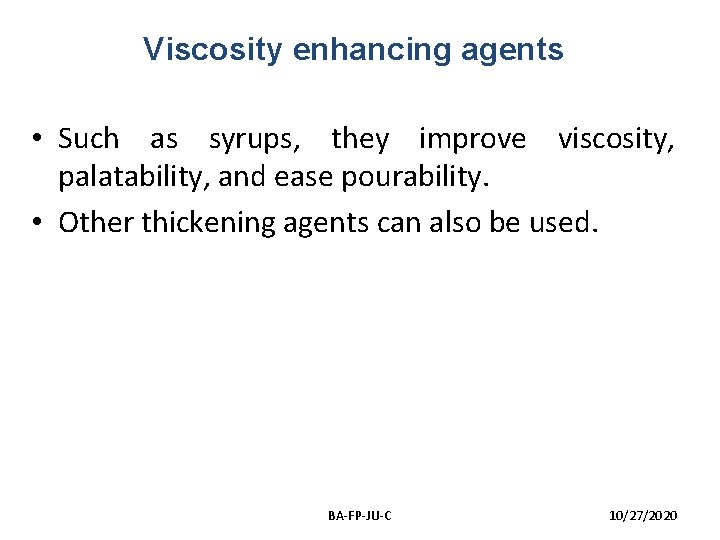 Viscosity enhancing agents • Such as syrups, they improve viscosity, palatability, and ease pourability.