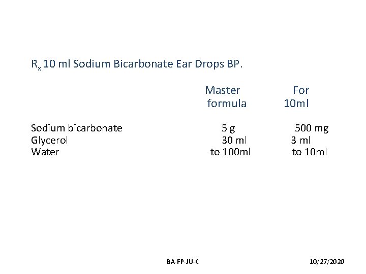 Rx 10 ml Sodium Bicarbonate Ear Drops BP. Master formula Sodium bicarbonate Glycerol Water Rx 10 ml Sodium Bicarbonate Ear Drops BP. Master formula Sodium bicarbonate Glycerol Water