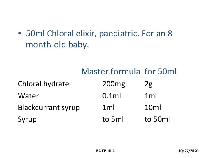 • 50 ml Chloral elixir, paediatric. For an 8 month-old baby. Master formula • 50 ml Chloral elixir, paediatric. For an 8 month-old baby. Master formula