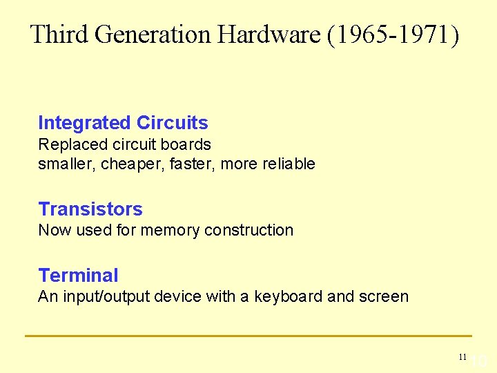 Third Generation Hardware (1965 -1971) Integrated Circuits Replaced circuit boards smaller, cheaper, faster, more