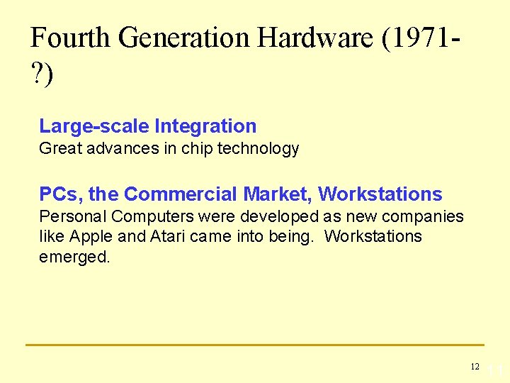 Fourth Generation Hardware (1971? ) Large-scale Integration Great advances in chip technology PCs, the